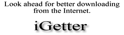 Look ahead for better downloading from the Internet. iGetter Download Manager.